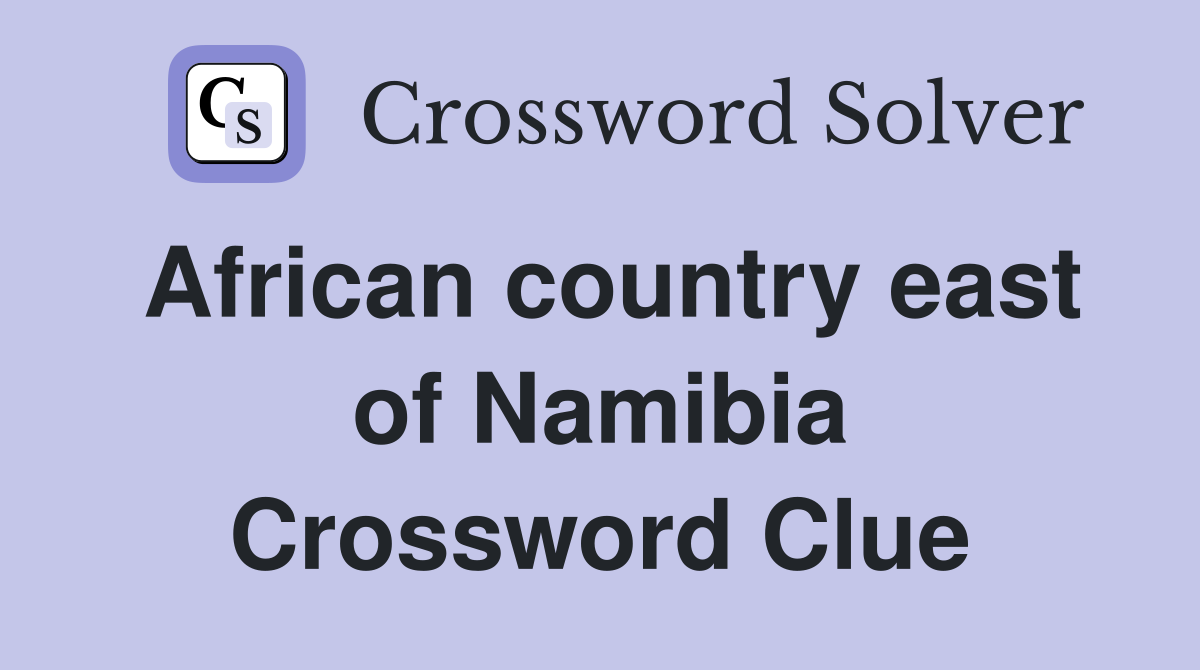 African country east of Namibia Crossword Clue Answers Crossword Solver